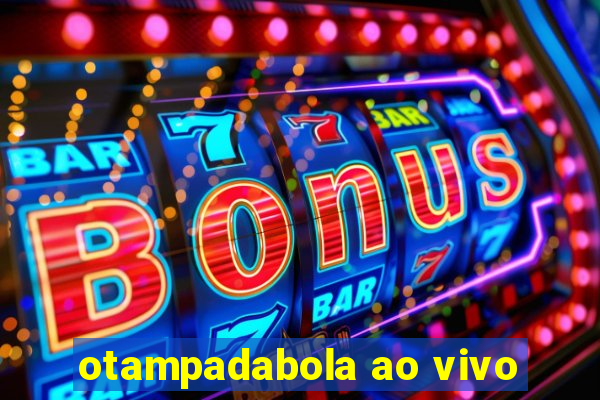 otampadabola ao vivo